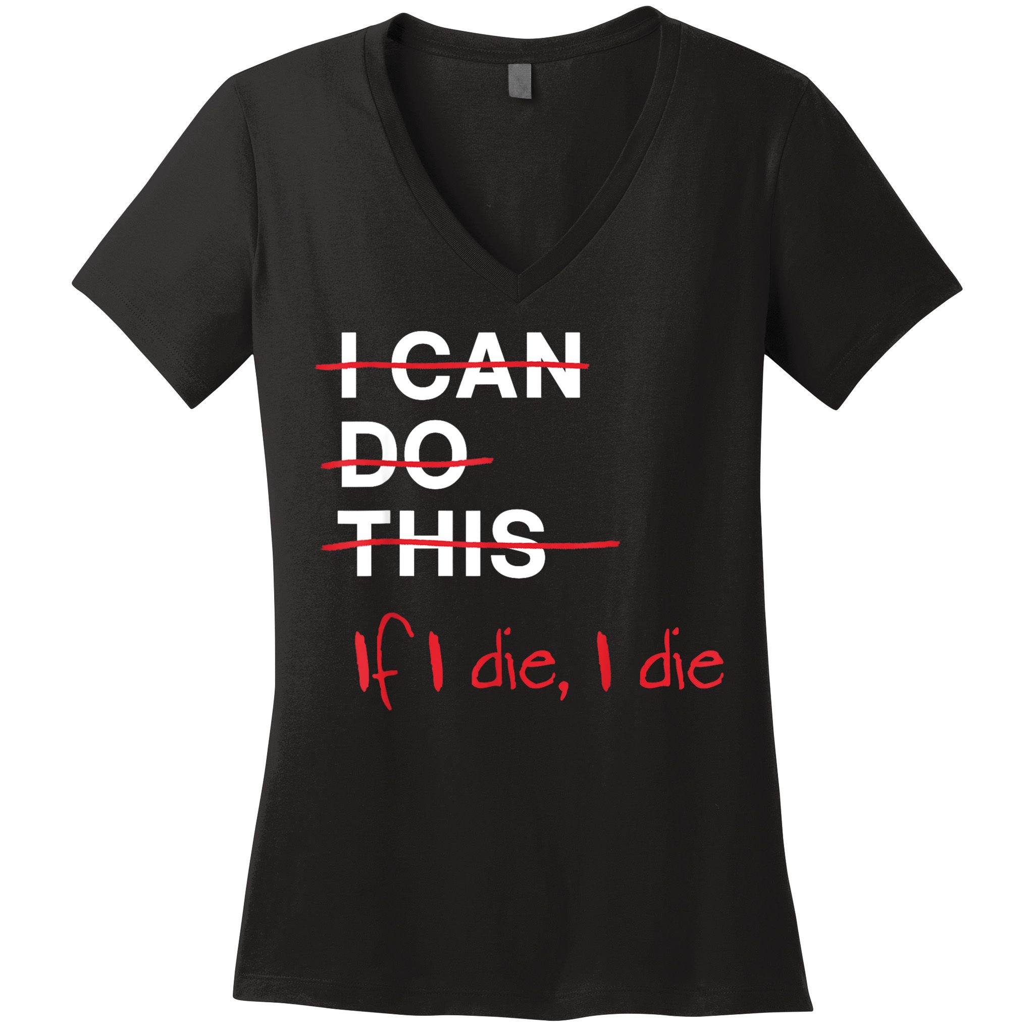 I Can Do This If I Die I Die Funny Fitness Workout Gym Lover Women's V-Neck T-Shirt