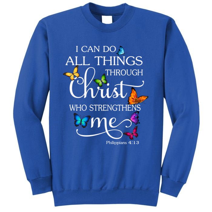 I Can Do All Things Through Christ Butterfly Art Religious Funny Gift Tall Sweatshirt