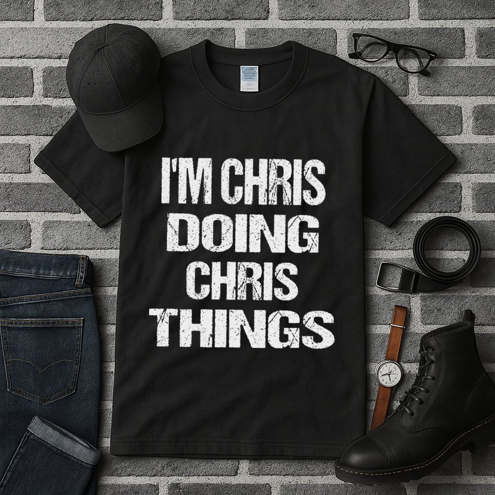 IM Chris Doing Chris Things Personalized First Name Gift Tall T-Shirt