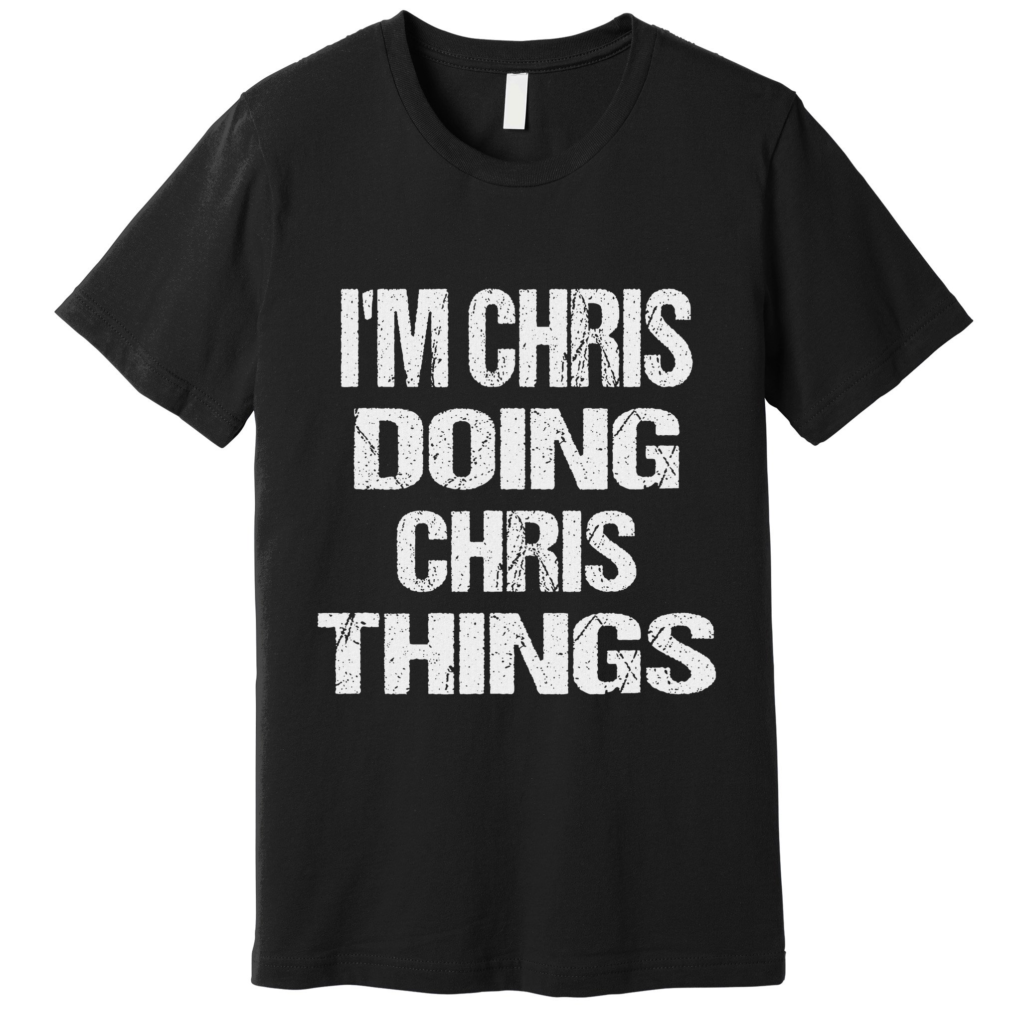 IM Chris Doing Chris Things Personalized First Name Gift Premium T-Shirt