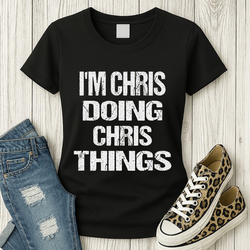 IM Chris Doing Chris Things Personalized First Name Gift Womens T-Shirt