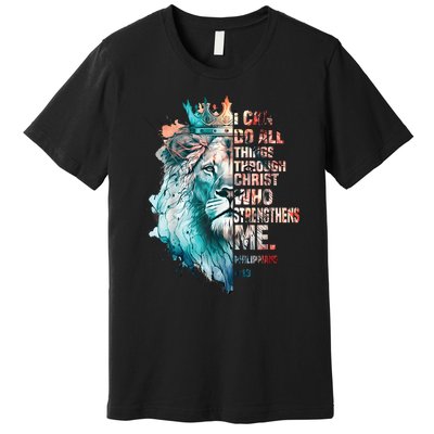 I Can Do All Things Through Christ Lion Faith Christian Premium T-Shirt