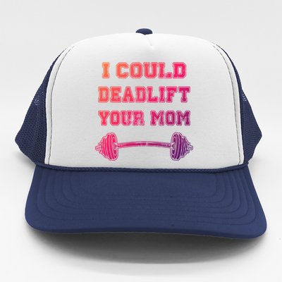 I Could Deadlift Your Mom Weightlifting Gift Funny Gift Trucker Hat