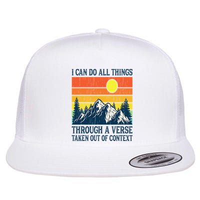 I can do all things through a verse taken out of context Flat Bill Trucker Hat