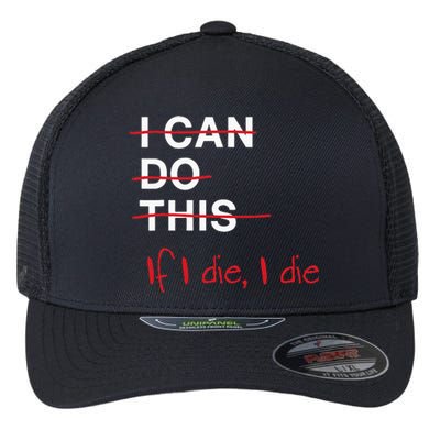 I Can Do This If I Die I Die Funny Fitness Workout Gym Lover Flexfit Unipanel Trucker Cap