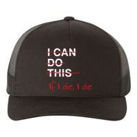 I Can Do This If I Die I Die Funny Fitness Workout Gym Lover Yupoong Adult 5-Panel Trucker Hat