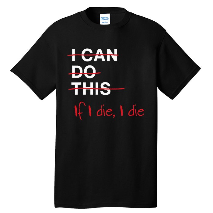 I Can Do This If I Die I Die Funny Fitness Workout Gym Lover Tall T-Shirt