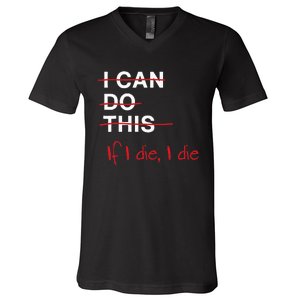 I Can Do This If I Die I Die Funny Fitness Workout Gym Lover V-Neck T-Shirt