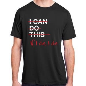 I Can Do This If I Die I Die Funny Fitness Workout Gym Lover Adult ChromaSoft Performance T-Shirt