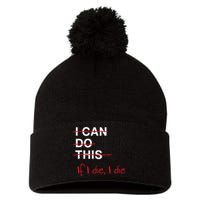 I Can Do This If I Die I Die Funny Fitness Workout Gym Lover Pom Pom 12in Knit Beanie