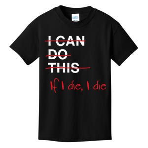 I Can Do This If I Die I Die Funny Fitness Workout Gym Lover Kids T-Shirt