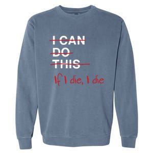 I Can Do This If I Die I Die Funny Fitness Workout Gym Lover Garment-Dyed Sweatshirt