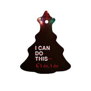 I Can Do This If I Die I Die Funny Fitness Workout Gym Lover Ceramic Tree Ornament