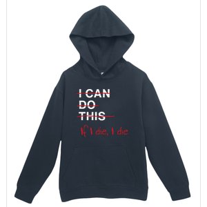 I Can Do This If I Die I Die Funny Fitness Workout Gym Lover Urban Pullover Hoodie