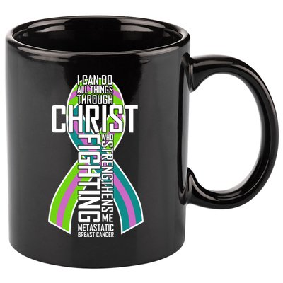 I Can Do All Things Through Christ Metastatic Breast Cancer 11oz C Handle Ceramic Mug