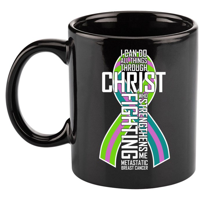 I Can Do All Things Through Christ Metastatic Breast Cancer 11oz C Handle Ceramic Mug