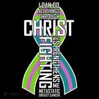 I Can Do All Things Through Christ Metastatic Breast Cancer Poster