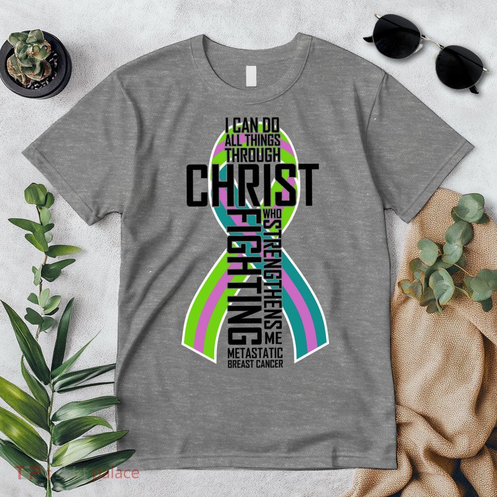 I Can Do All Things Through Christ Metastatic Breast Cancer Premium T-Shirt