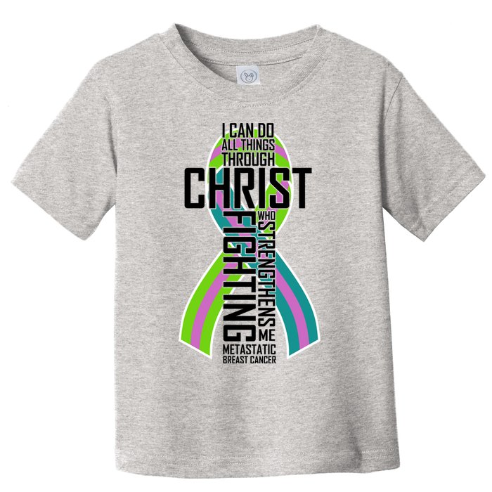 I Can Do All Things Through Christ Metastatic Breast Cancer Toddler T-Shirt