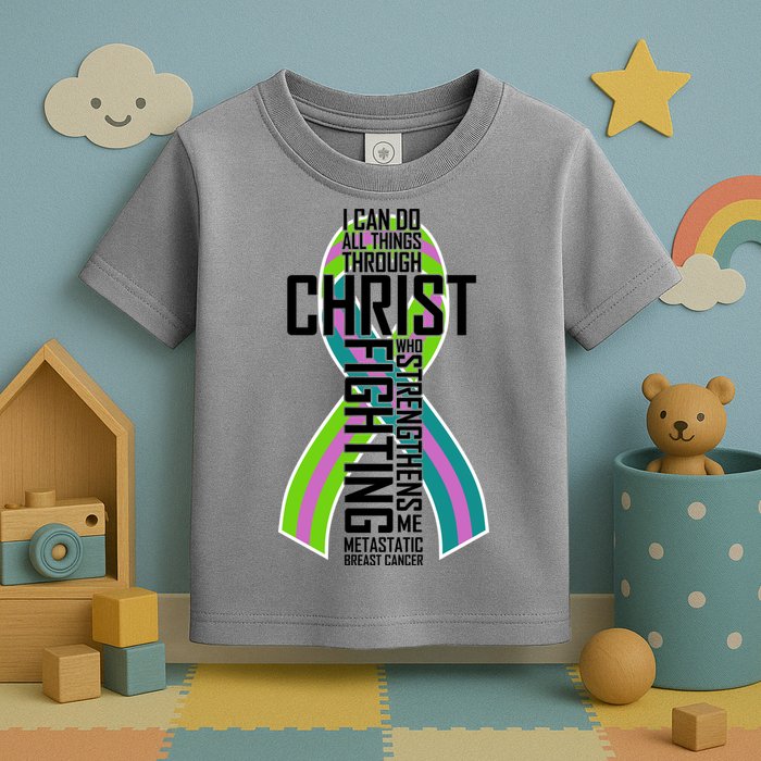 I Can Do All Things Through Christ Metastatic Breast Cancer Toddler T-Shirt