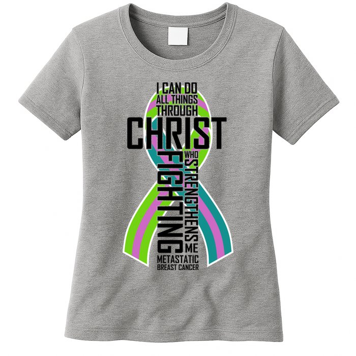 I Can Do All Things Through Christ Metastatic Breast Cancer Womens T-Shirt