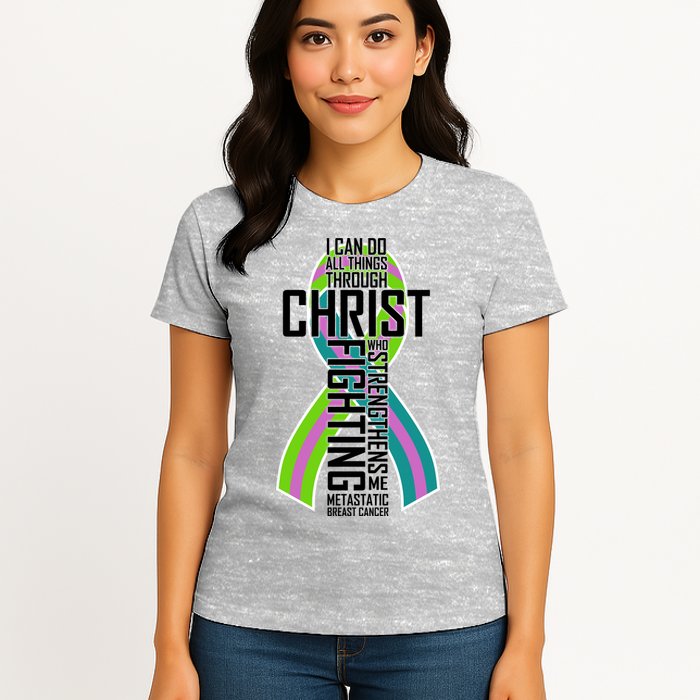 I Can Do All Things Through Christ Metastatic Breast Cancer Womens T-Shirt
