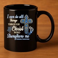 I Can Do All Things Through Christ Who Strengthens Me Diabetes Awareness 11oz C Handle Ceramic Mug