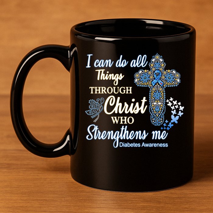 I Can Do All Things Through Christ Who Strengthens Me Diabetes Awareness 11oz C Handle Ceramic Mug
