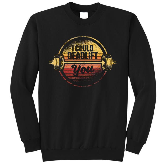 I Could Deadlift You Deadlifting Gym Fitness Workout Tall Sweatshirt