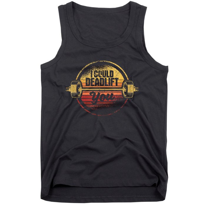 I Could Deadlift You Deadlifting Gym Fitness Workout Tank Top