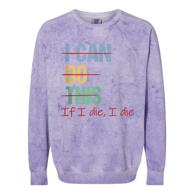 I Can Do This If I Die Funny Saying Quote Colorblast Crewneck Sweatshirt