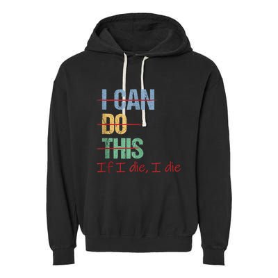 I Can Do This If I Die Funny Saying Quote Garment-Dyed Fleece Hoodie