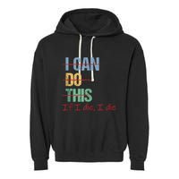 I Can Do This If I Die Funny Saying Quote Garment-Dyed Fleece Hoodie