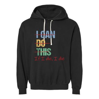 I Can Do This If I Die Funny Saying Quote Garment-Dyed Fleece Hoodie