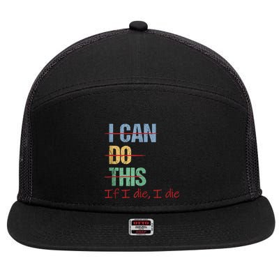 I Can Do This If I Die Funny Saying Quote 7 Panel Mesh Trucker Snapback Hat