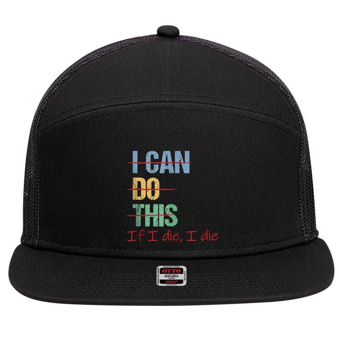 I Can Do This If I Die Funny Saying Quote 7 Panel Mesh Trucker Snapback Hat