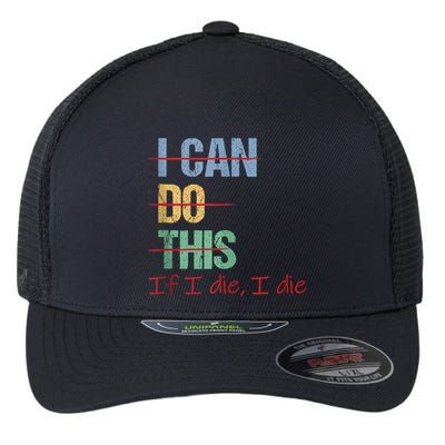 I Can Do This If I Die Funny Saying Quote Flexfit Unipanel Trucker Cap