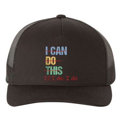 I Can Do This If I Die Funny Saying Quote Yupoong Adult 5-Panel Trucker Hat