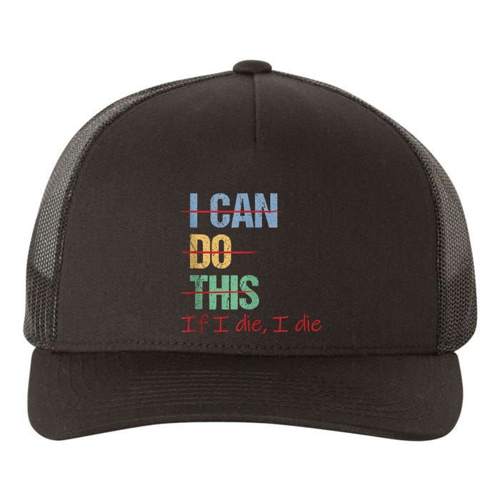 I Can Do This If I Die Funny Saying Quote Yupoong Adult 5-Panel Trucker Hat