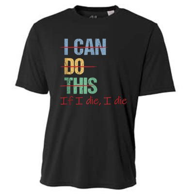 I Can Do This If I Die Funny Saying Quote Cooling Performance Crew T-Shirt