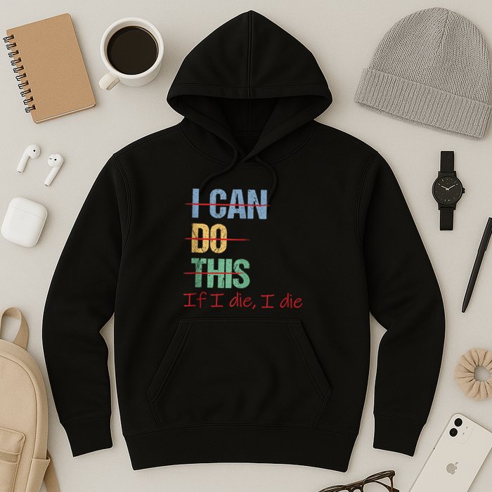 I Can Do This If I Die Funny Saying Quote Hoodie