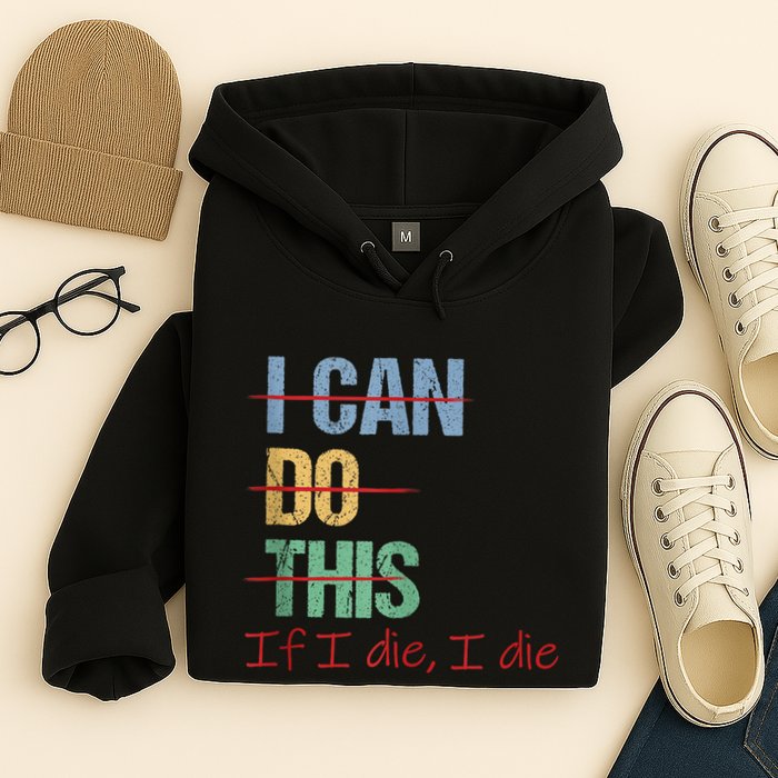 I Can Do This If I Die Funny Saying Quote Hoodie