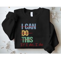 I Can Do This If I Die Funny Saying Quote Sweatshirt