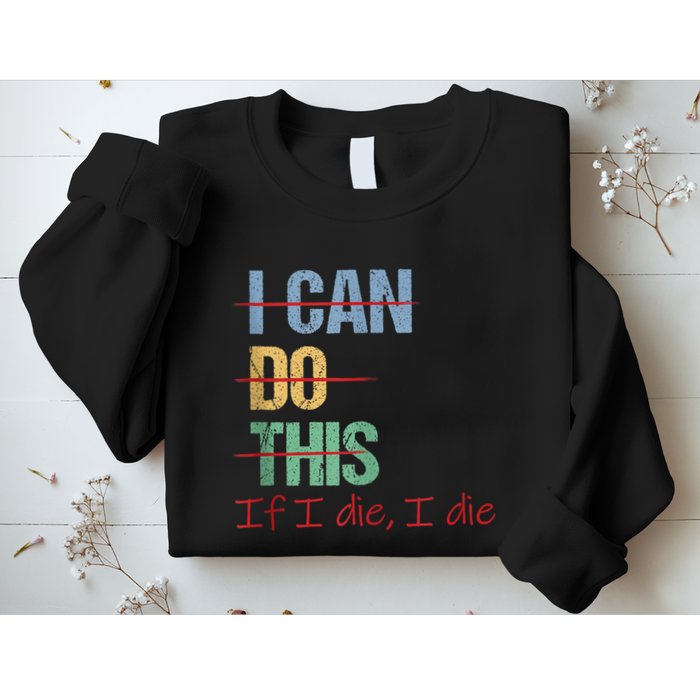 I Can Do This If I Die Funny Saying Quote Sweatshirt