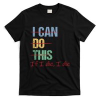 I Can Do This If I Die Funny Saying Quote T-Shirt