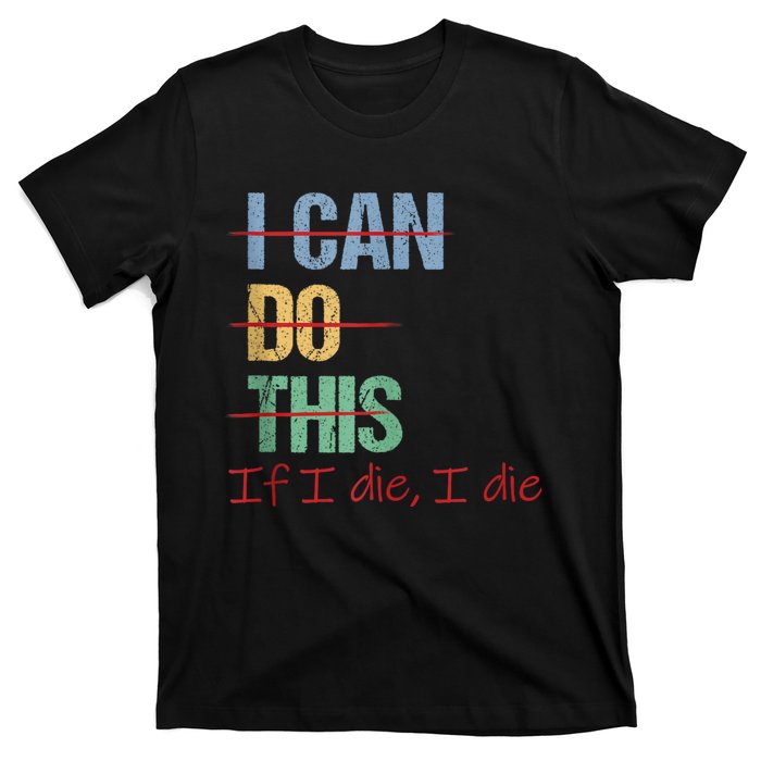 I Can Do This If I Die Funny Saying Quote T-Shirt