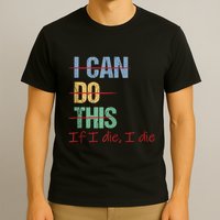 I Can Do This If I Die Funny Saying Quote T-Shirt