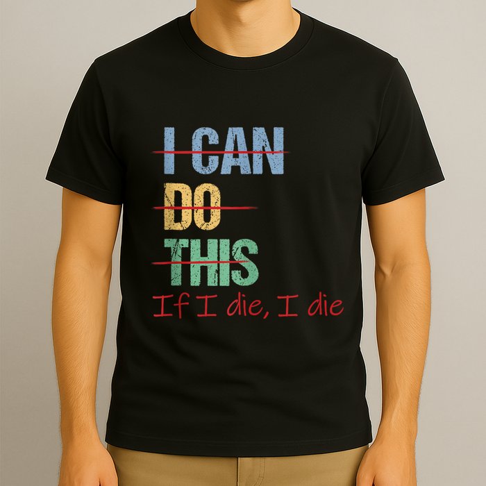 I Can Do This If I Die Funny Saying Quote T-Shirt