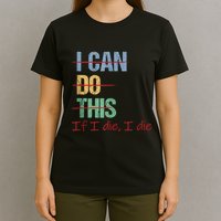 I Can Do This If I Die Funny Saying Quote T-Shirt