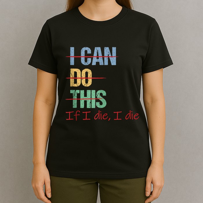 I Can Do This If I Die Funny Saying Quote T-Shirt